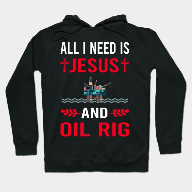 I Need Jesus And Oil Rig Roughneck Offshore Platform Drilling Hoodie by Good Day